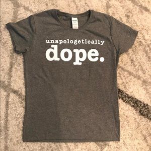Unapologetically dope T-shirt